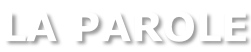 LA PAROLE